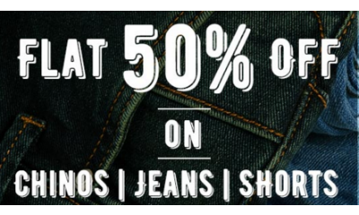 Flat 50% Off on Chinos, Jeans & Shorts